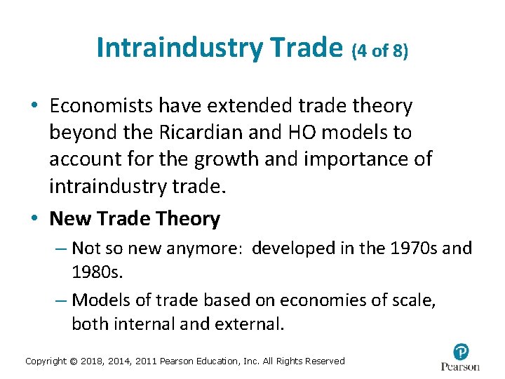 Intraindustry Trade (4 of 8) • Economists have extended trade theory beyond the Ricardian