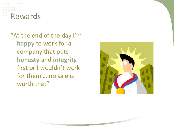 Rewards “At the end of the day I’m happy to work for a company
