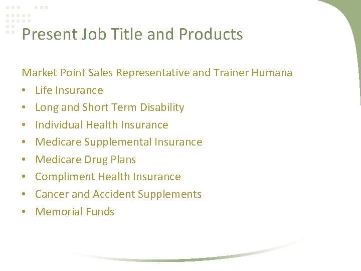 Present Job Title and Products Market Point Sales Representative and Trainer Humana • Life