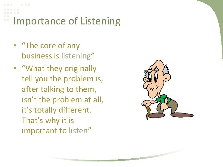 Importance of Listening • “The core of any business is listening” • “What they