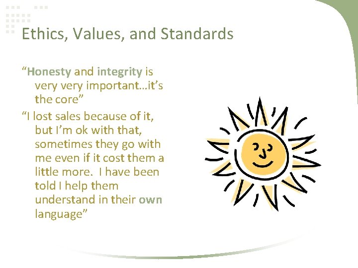Ethics, Values, and Standards “Honesty and integrity is very important…it’s the core” “I lost