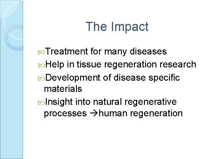 The Impact Treatment for many diseases Help in tissue regeneration research Development of disease