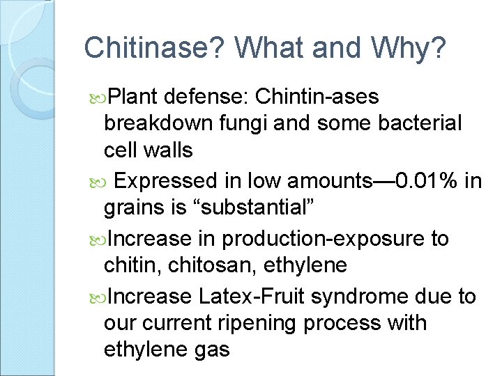 Chitinase? What and Why? Plant defense: Chintin-ases breakdown fungi and some bacterial cell walls