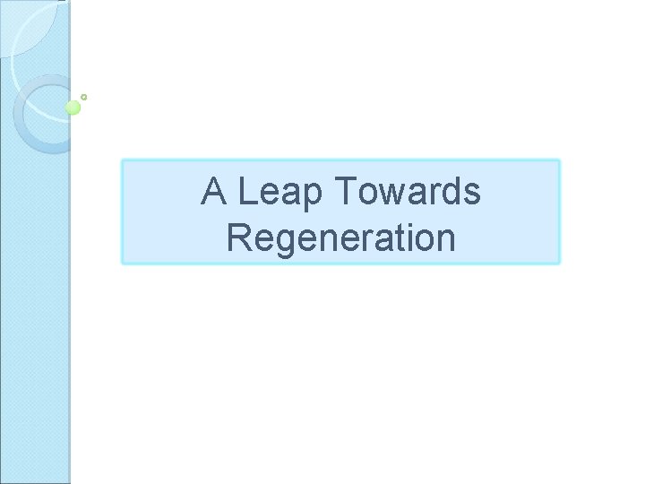 A Leap Towards Regeneration 