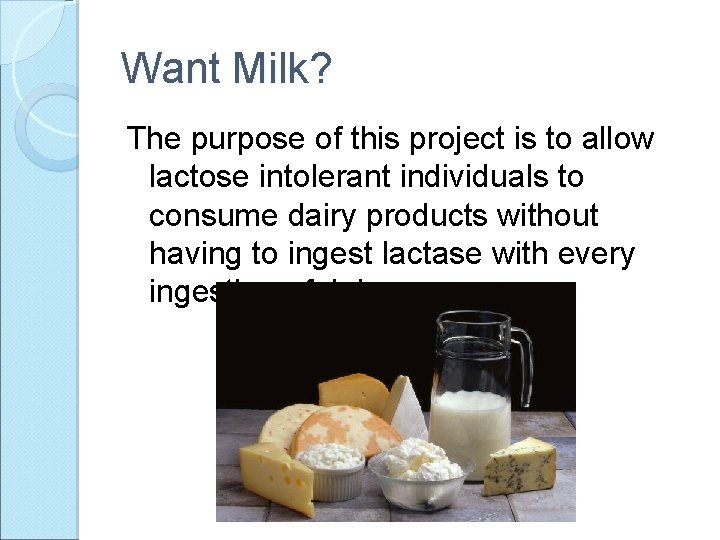 Want Milk? The purpose of this project is to allow lactose intolerant individuals to