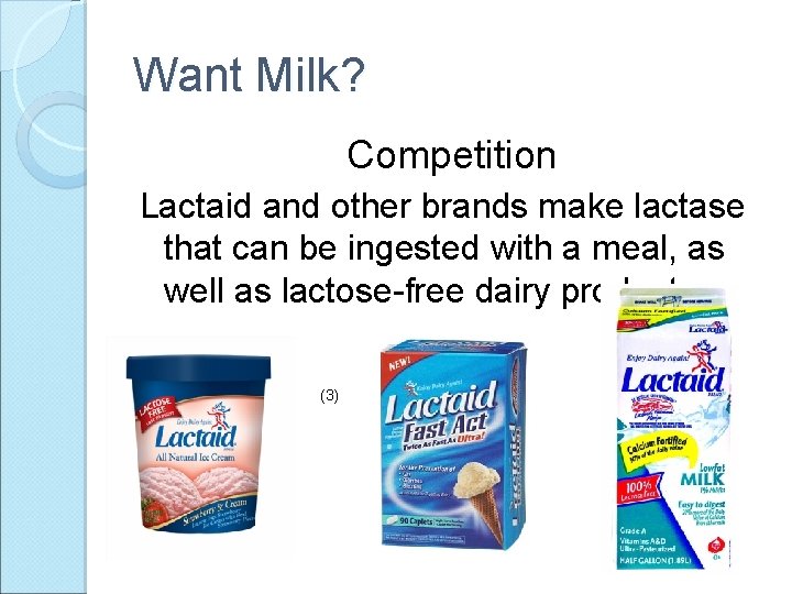 Want Milk? Competition Lactaid and other brands make lactase that can be ingested with