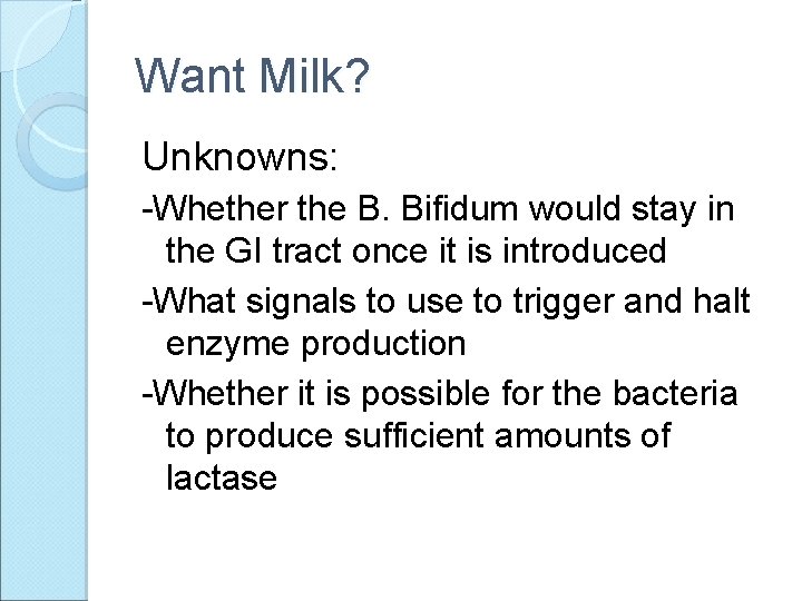 Want Milk? Unknowns: -Whether the B. Bifidum would stay in the GI tract once