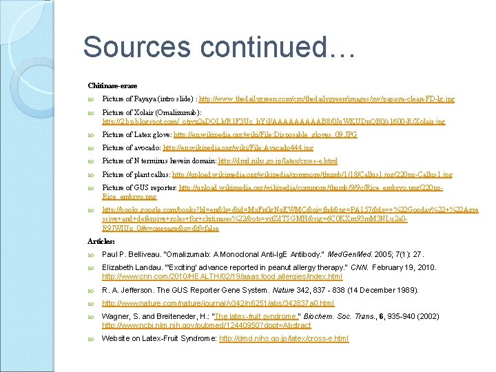 Sources continued… Chitinase-erase Picture of Payaya (intro slide) : http: //www. thedailygreen. com/cm/thedailygreen/images/xw/papaya-clean-FD-lg. jpg