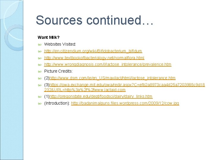 Sources continued… Want Milk? Websites Visited: http: //en. citizendium. org/wiki/Bifidobacterium_bifidum http: //www. textbookofbacteriology. net/normalflora.