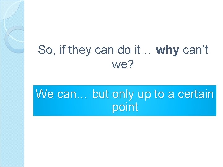 So, if they can do it… why can’t we? We can… but only up