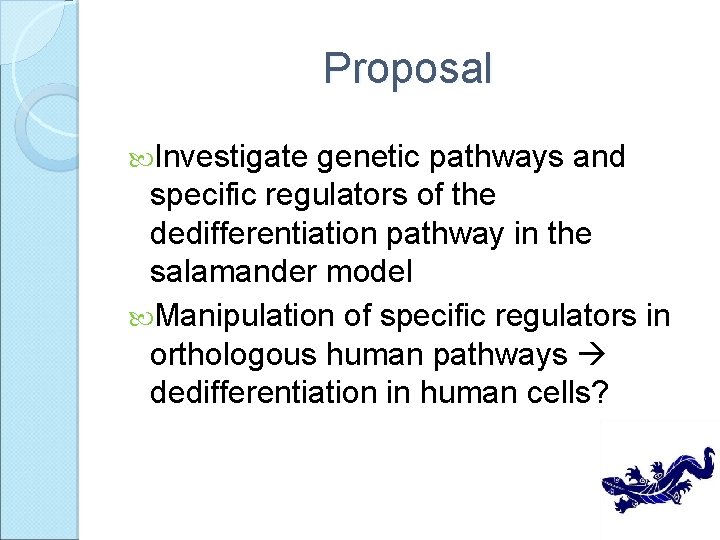 Proposal Investigate genetic pathways and specific regulators of the dedifferentiation pathway in the salamander