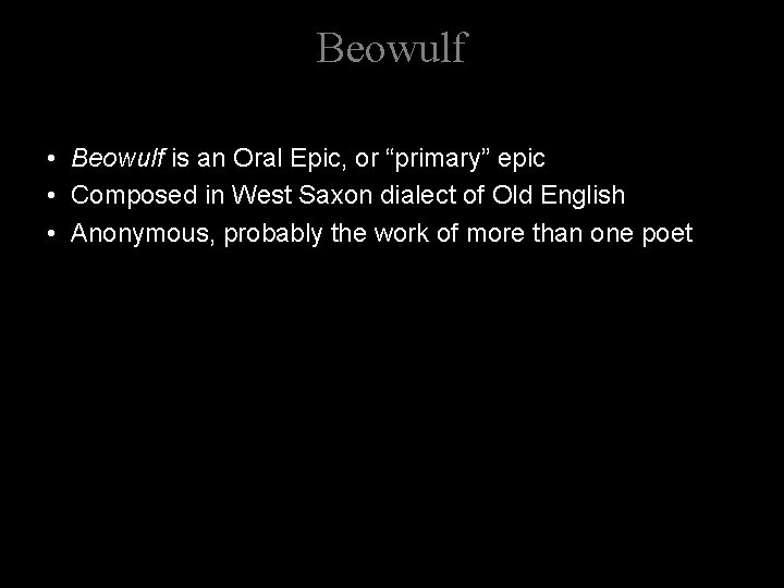 Beowulf • Beowulf is an Oral Epic, or “primary” epic • Composed in West