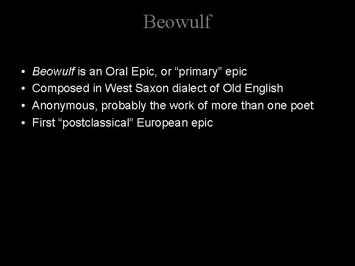 Beowulf • • Beowulf is an Oral Epic, or “primary” epic Composed in West