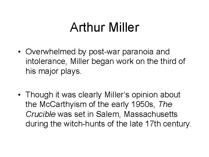 Arthur Miller • Overwhelmed by post-war paranoia and intolerance, Miller began work on the Arthur Miller • Overwhelmed by post-war paranoia and intolerance, Miller began work on the