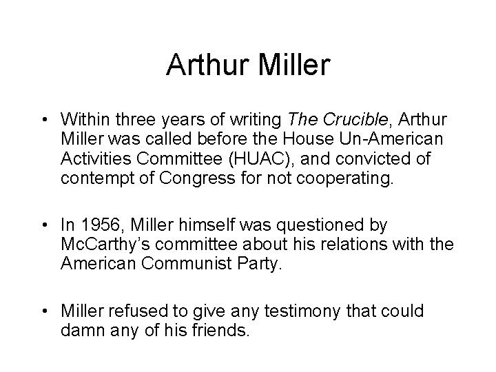 Arthur Miller • Within three years of writing The Crucible, Arthur Miller was called Arthur Miller • Within three years of writing The Crucible, Arthur Miller was called