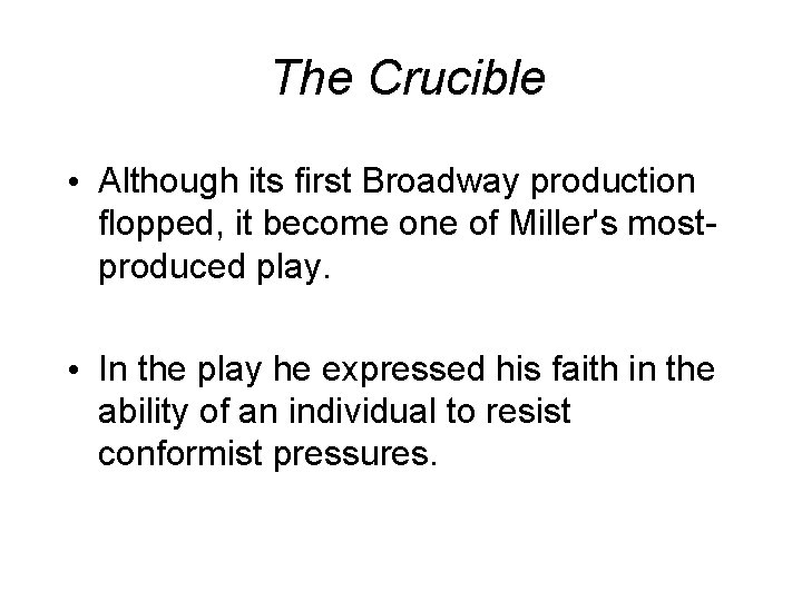 The Crucible • Although its first Broadway production flopped, it become one of Miller's The Crucible • Although its first Broadway production flopped, it become one of Miller's