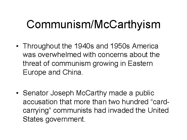 Communism/Mc. Carthyism • Throughout the 1940 s and 1950 s America was overwhelmed with Communism/Mc. Carthyism • Throughout the 1940 s and 1950 s America was overwhelmed with