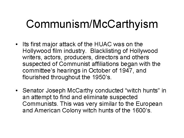 Communism/Mc. Carthyism • Its first major attack of the HUAC was on the Hollywood Communism/Mc. Carthyism • Its first major attack of the HUAC was on the Hollywood