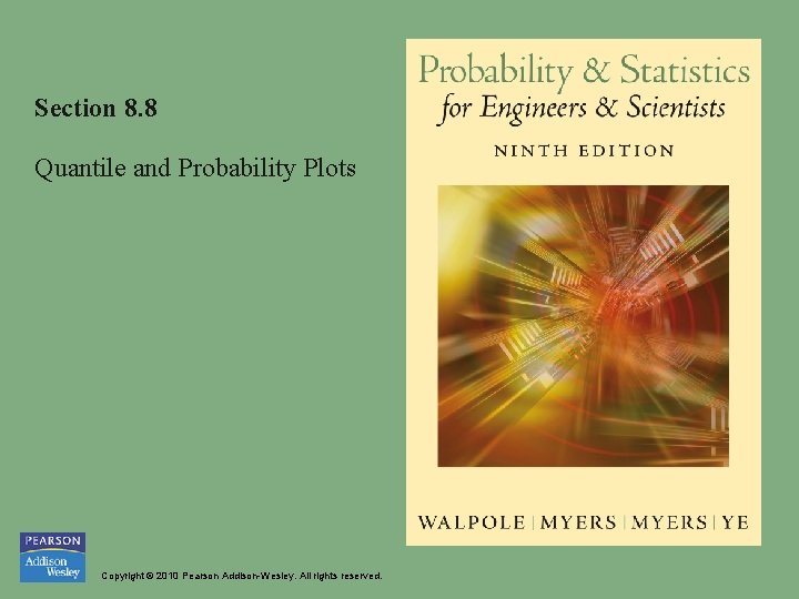Section 8. 8 Quantile and Probability Plots Copyright © 2010 Pearson Addison-Wesley. All rights