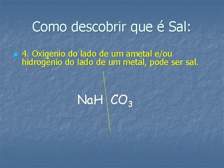 Como descobrir que é Sal: n 4. Oxigenio do lado de um ametal e/ou