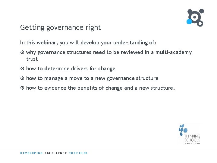 Getting governance right In this webinar, you will develop your understanding of: ¤ why