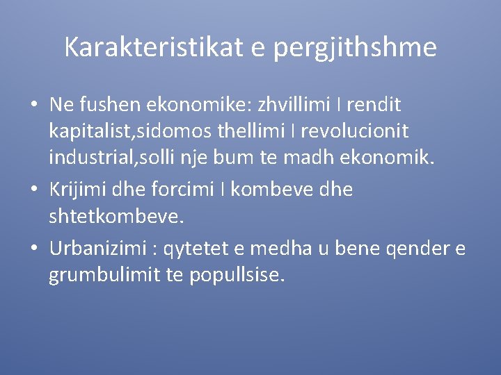 Karakteristikat e pergjithshme • Ne fushen ekonomike: zhvillimi I rendit kapitalist, sidomos thellimi I