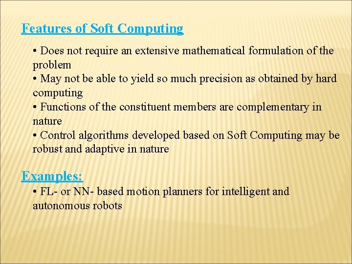 Features of Soft Computing • Does not require an extensive mathematical formulation of the