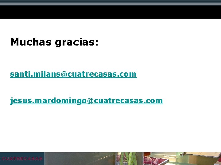 Muchas gracias: santi. milans@cuatrecasas. com jesus. mardomingo@cuatrecasas. com 