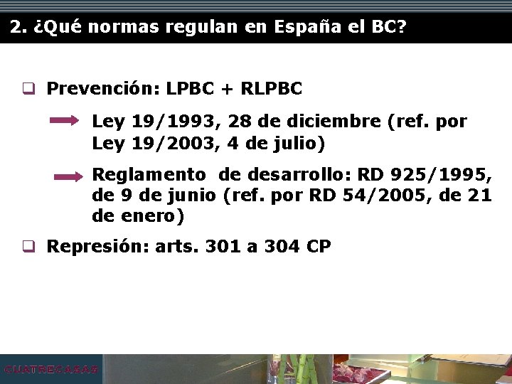 2. ¿Qué normas regulan en España el BC? q Prevención: LPBC + RLPBC Ley