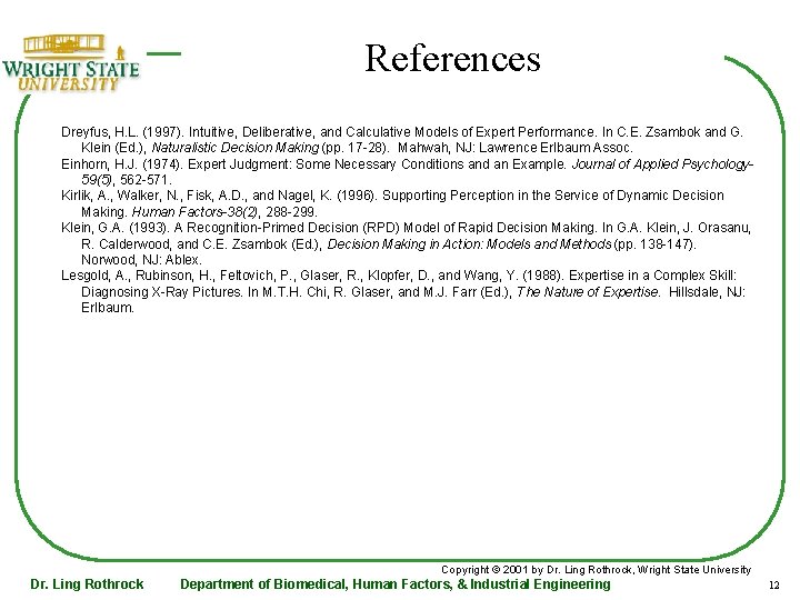 References Dreyfus, H. L. (1997). Intuitive, Deliberative, and Calculative Models of Expert Performance. In