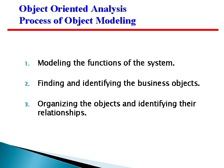 Object Oriented Analysis Process of Object Modeling 1. Modeling the functions of the system.