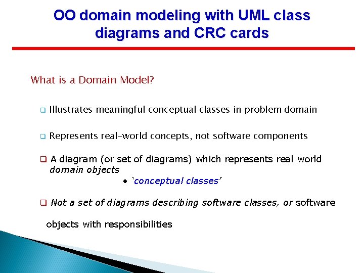 OO domain modeling with UML class diagrams and CRC cards What is a Domain