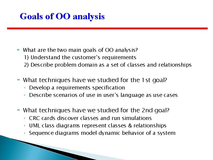 Goals of OO analysis What are the two main goals of OO analysis? 1)