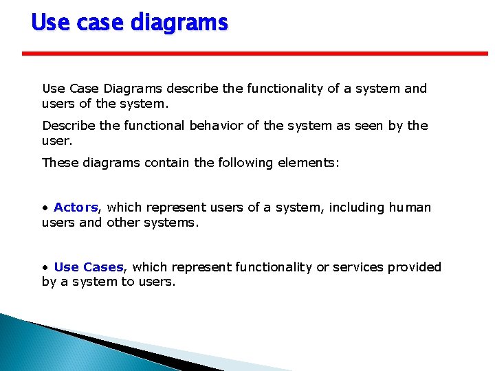 Use case diagrams Use Case Diagrams describe the functionality of a system and users