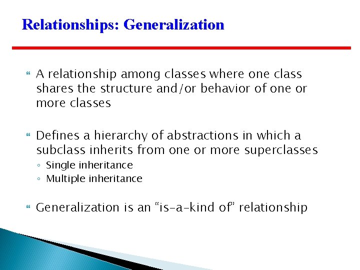 Relationships: Generalization A relationship among classes where one class shares the structure and/or behavior
