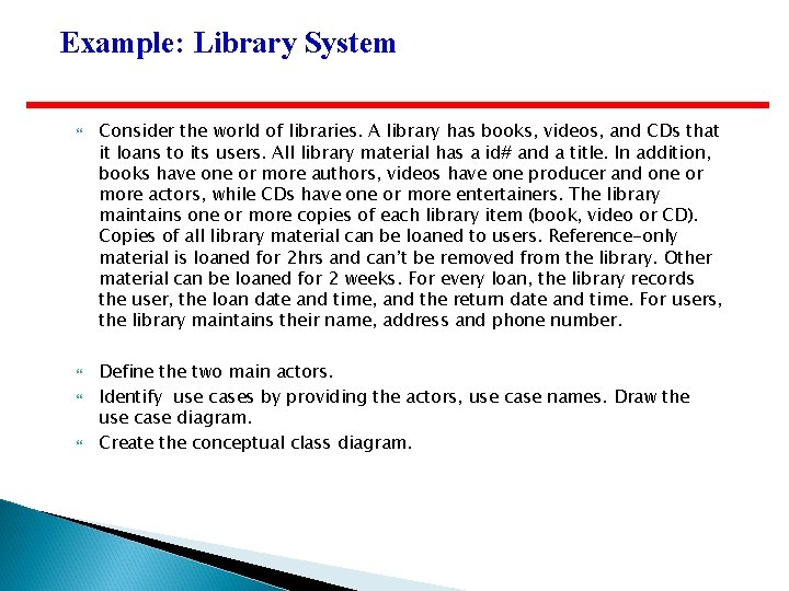 Example: Library System Consider the world of libraries. A library has books, videos, and