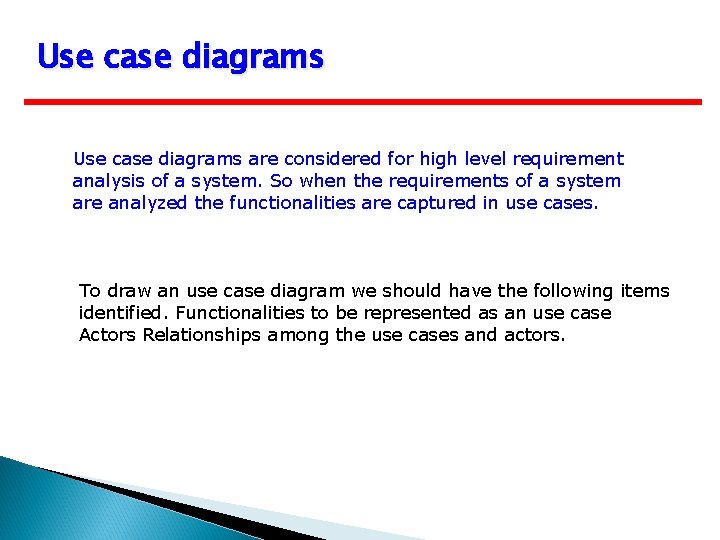 Use case diagrams are considered for high level requirement analysis of a system. So