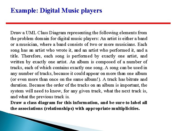 Example: Digital Music players Draw a UML Class Diagram representing the following elements from