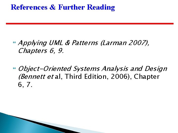 References & Further Reading Applying UML & Patterns (Larman 2007), Chapters 6, 9. Object-Oriented