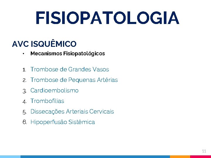 FISIOPATOLOGIA AVC ISQUÊMICO • Mecanismos Fisiopatológicos 1. Trombose de Grandes Vasos 2. Trombose de