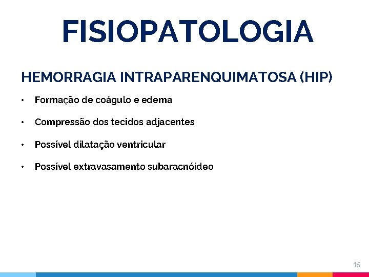 FISIOPATOLOGIA HEMORRAGIA INTRAPARENQUIMATOSA (HIP) • Formação de coágulo e edema • Compressão dos tecidos