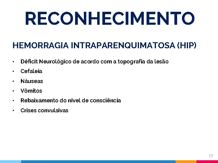 RECONHECIMENTO HEMORRAGIA INTRAPARENQUIMATOSA (HIP) • Déficit Neurológico de acordo com a topografia da lesão