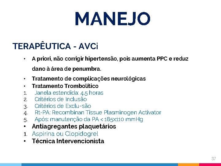 MANEJO TERAPÊUTICA - AVCi • A priori, não corrigir hipertensão, pois aumenta PPC e