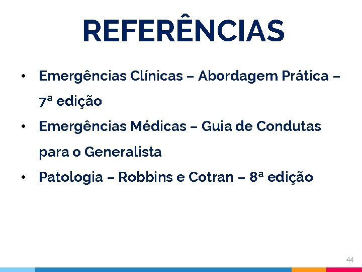 REFERÊNCIAS • Emergências Clínicas – Abordagem Prática – 7ª edição • Emergências Médicas –