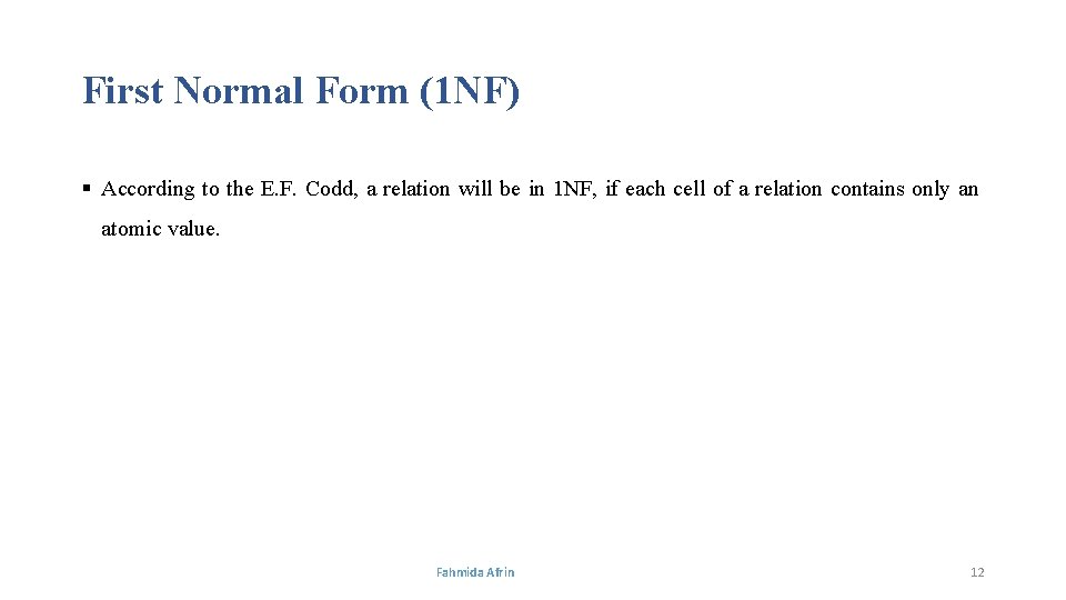 First Normal Form (1 NF) § According to the E. F. Codd, a relation