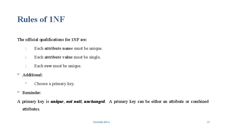 Rules of 1 NF The official qualifications for 1 NF are: 1. Each attribute