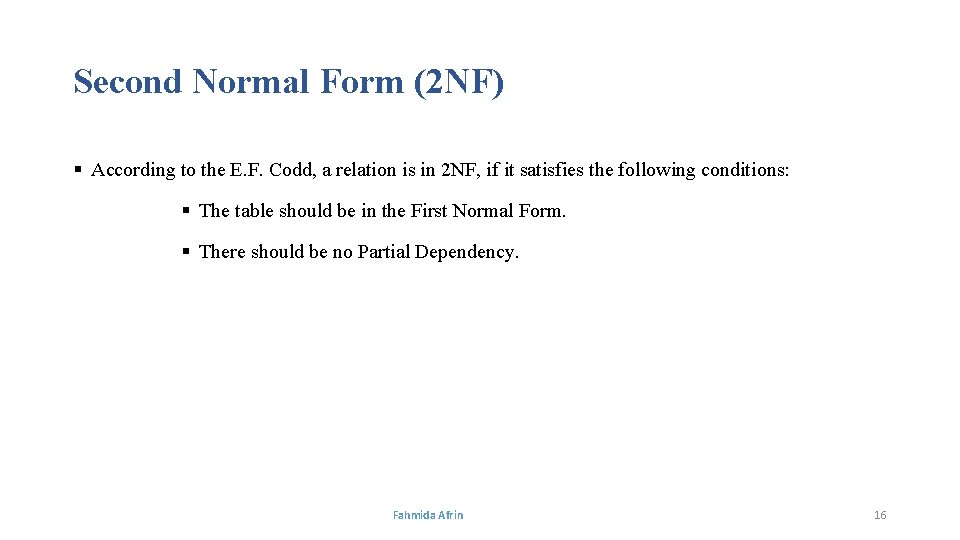 Second Normal Form (2 NF) § According to the E. F. Codd, a relation