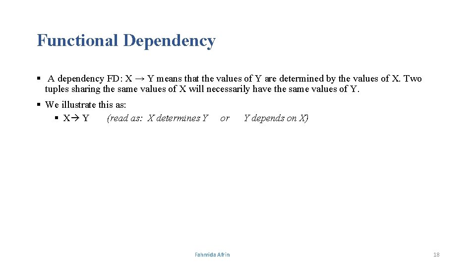 Functional Dependency § A dependency FD: X → Y means that the values of