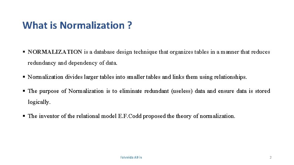 What is Normalization ? § NORMALIZATION is a database design technique that organizes tables