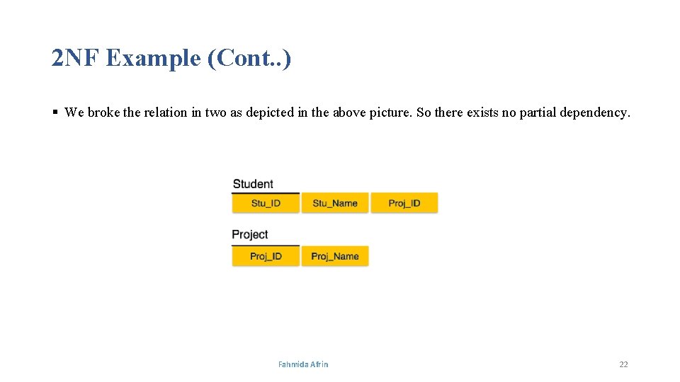 2 NF Example (Cont. . ) § We broke the relation in two as